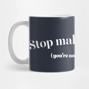 Stop Making Drama (You're Not Shakespeare) Mug